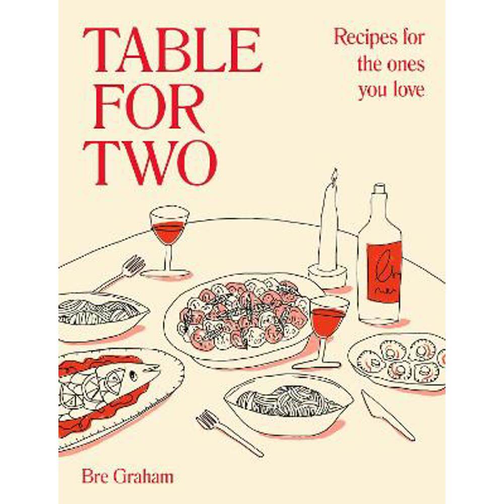 Table for Two: Recipes for the Ones You Love (Hardback) - Bre Graham
